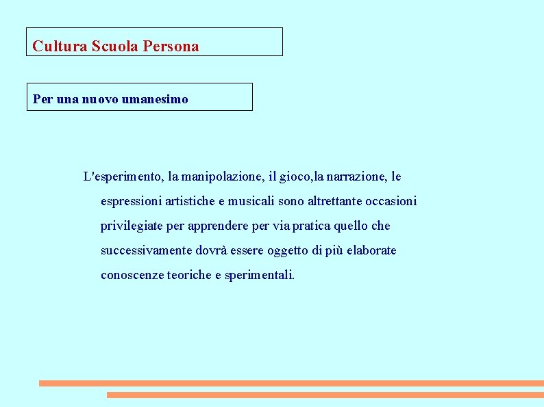 Cultura Scuola Persona Per una nuovo umanesimo L'esperimento, la manipolazione, il gioco, la narrazione,