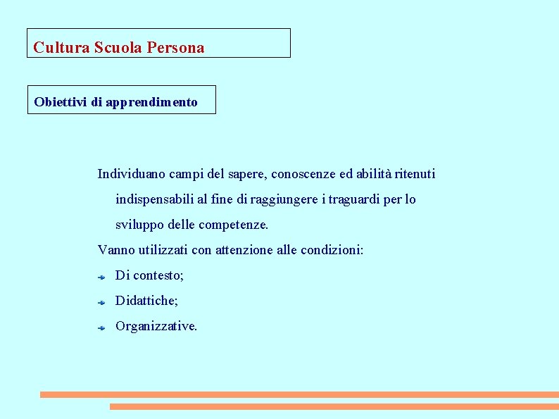 Cultura Scuola Persona Obiettivi di apprendimento Individuano campi del sapere, conoscenze ed abilità ritenuti