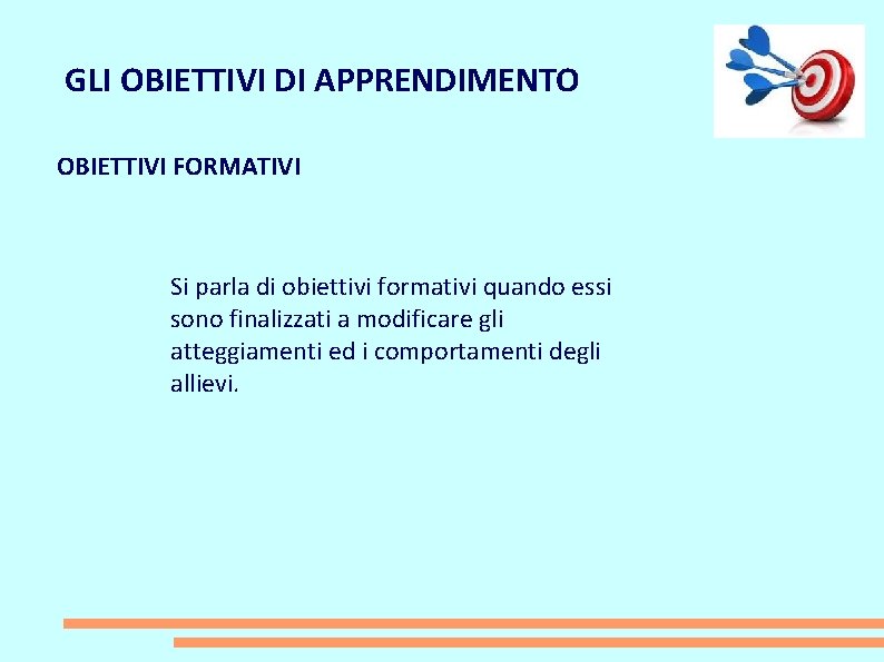 GLI OBIETTIVI DI APPRENDIMENTO OBIETTIVI FORMATIVI Si parla di obiettivi formativi quando essi sono