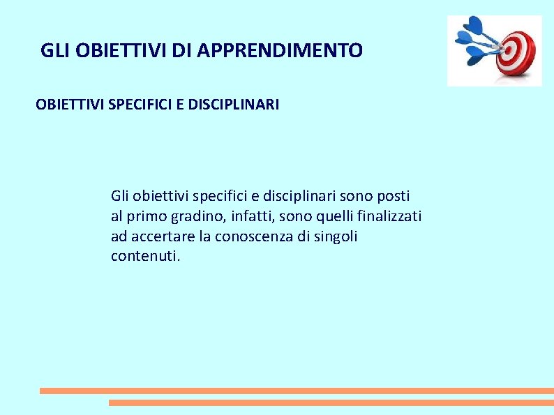 GLI OBIETTIVI DI APPRENDIMENTO OBIETTIVI SPECIFICI E DISCIPLINARI Gli obiettivi specifici e disciplinari sono