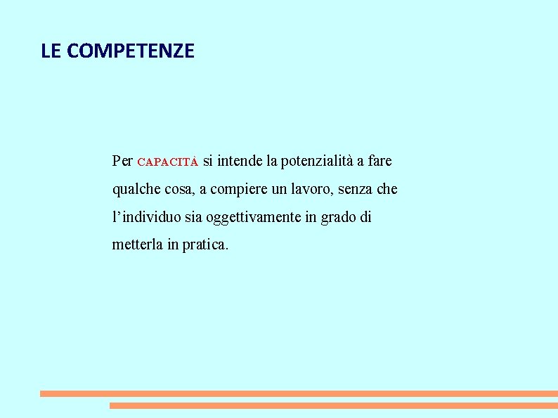 LE COMPETENZE Per CAPACITÀ si intende la potenzialità a fare qualche cosa, a compiere