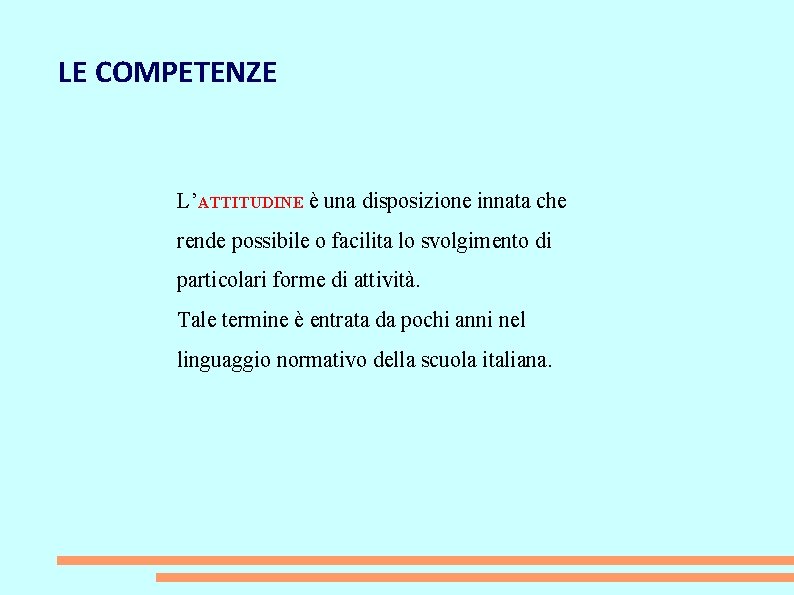 LE COMPETENZE L’ATTITUDINE è una disposizione innata che rende possibile o facilita lo svolgimento