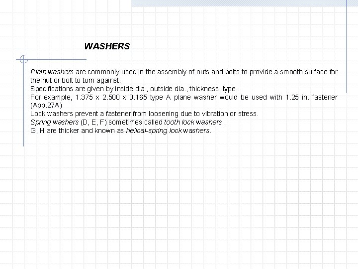 WASHERS Plain washers are commonly used in the assembly of nuts and bolts to