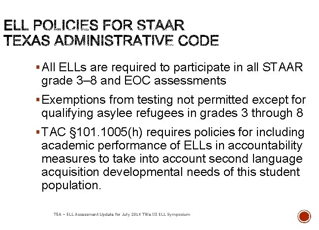 § All ELLs are required to participate in all STAAR grade 3– 8 and