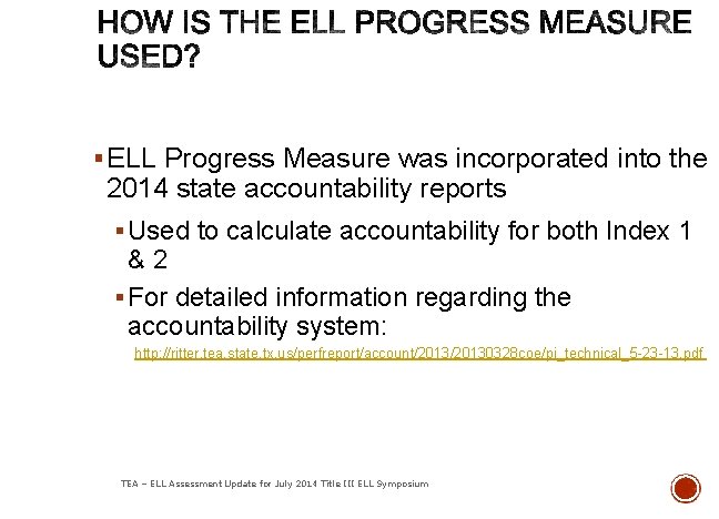 § ELL Progress Measure was incorporated into the 2014 state accountability reports § Used