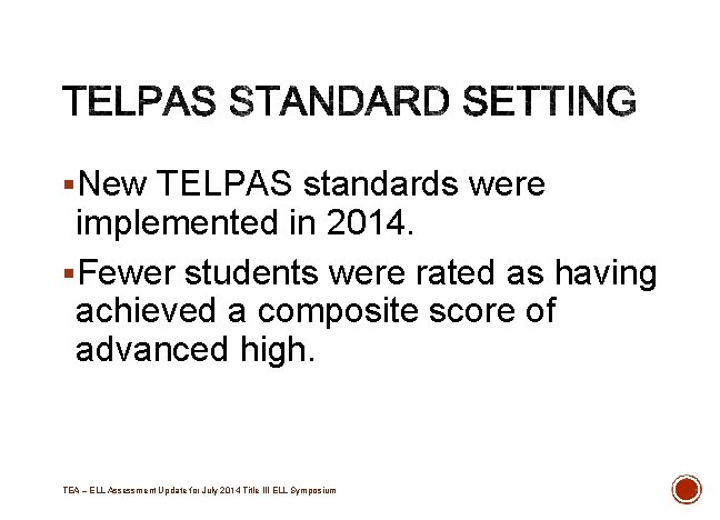 §New TELPAS standards were implemented in 2014. §Fewer students were rated as having achieved