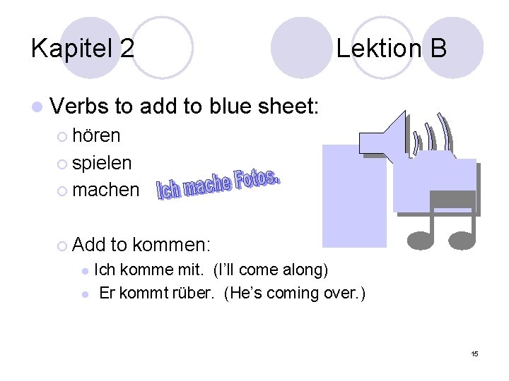 Kapitel 2 l Verbs Lektion B to add to blue sheet: ¡ hören ¡
