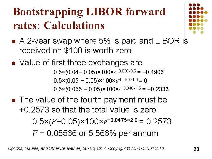 Bootstrapping LIBOR forward rates: Calculations l l A 2 -year swap where 5% is