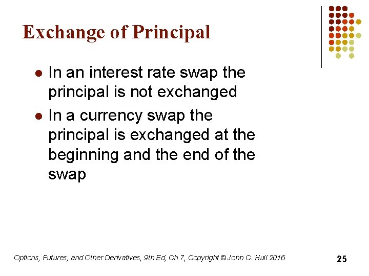 Exchange of Principal l l In an interest rate swap the principal is not