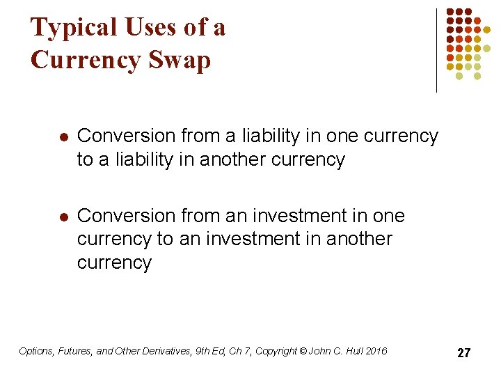 Typical Uses of a Currency Swap l Conversion from a liability in one currency