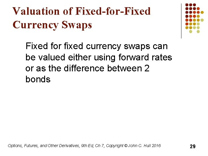 Valuation of Fixed-for-Fixed Currency Swaps Fixed for fixed currency swaps can be valued either