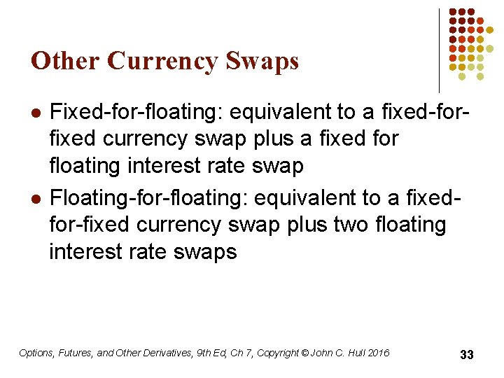 Other Currency Swaps l l Fixed-for-floating: equivalent to a fixed-forfixed currency swap plus a