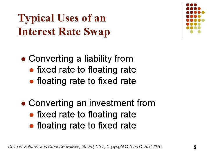 Typical Uses of an Interest Rate Swap l Converting a liability from l fixed
