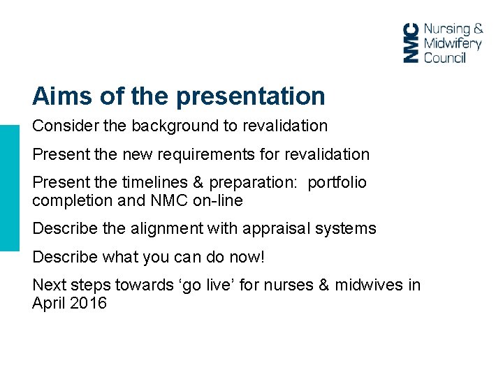 Aims of the presentation Consider the background to revalidation Present the new requirements for