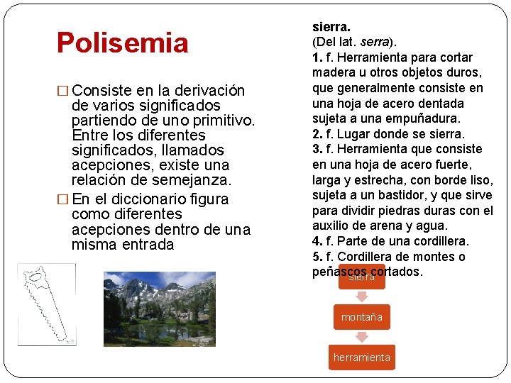 Polisemia � Consiste en la derivación de varios significados partiendo de uno primitivo. Entre