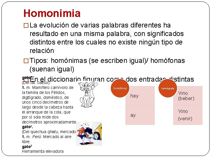 Homonimia � La evolución de varias palabras diferentes ha resultado en una misma palabra,