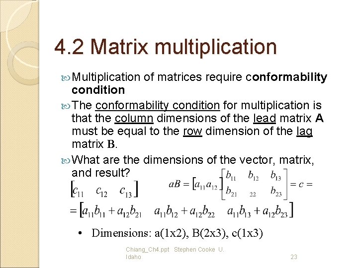 4. 2 Matrix multiplication Multiplication of matrices require conformability condition The conformability condition for