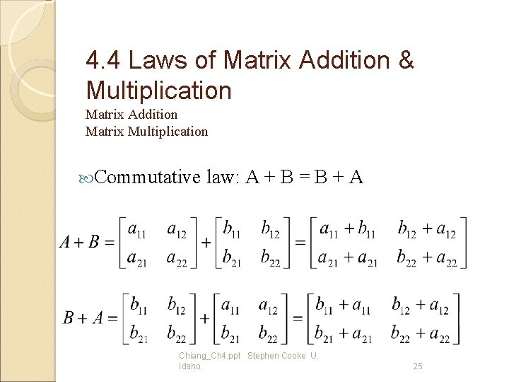 4. 4 Laws of Matrix Addition & Multiplication Matrix Addition Matrix Multiplication Commutative law: