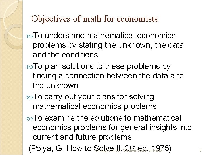 Objectives of math for economists To understand mathematical economics problems by stating the unknown,