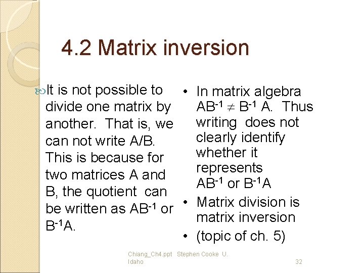 4. 2 Matrix inversion It is not possible to divide one matrix by another.