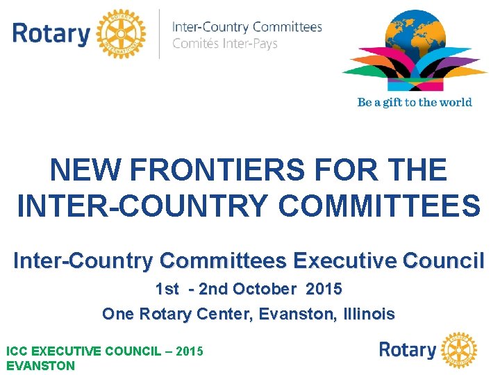 NEW FRONTIERS FOR THE INTER-COUNTRY COMMITTEES Inter-Country Committees Executive Council 1 st - 2