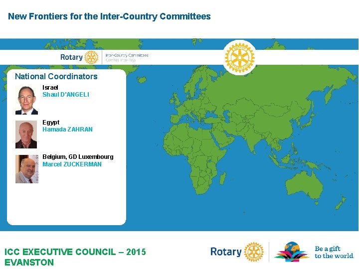 New Frontiers for the Inter-Country Committees National Coordinators Israel Shaul D'ANGELI Egypt Hamada ZAHRAN New Frontiers for the Inter-Country Committees National Coordinators Israel Shaul D'ANGELI Egypt Hamada ZAHRAN