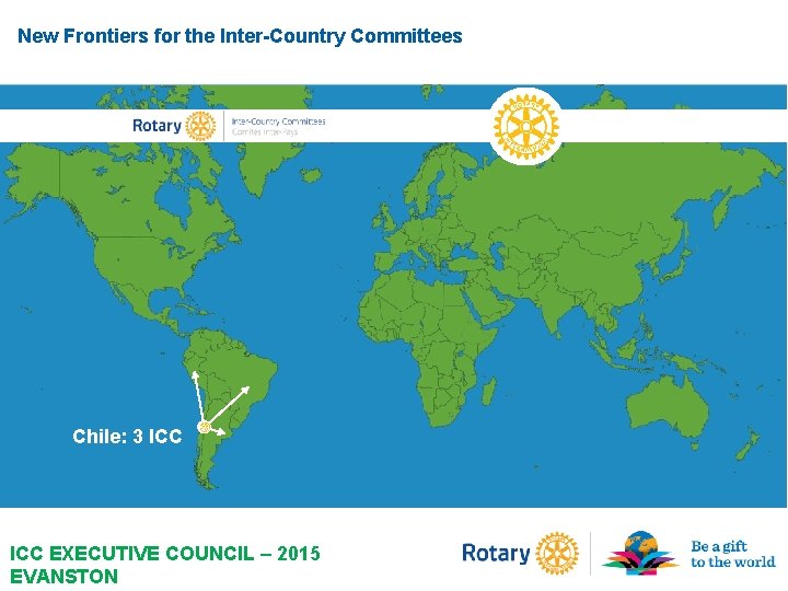 New Frontiers for the Inter-Country Committees Chile: 3 ICC EXECUTIVE COUNCIL – 2015 EVANSTON