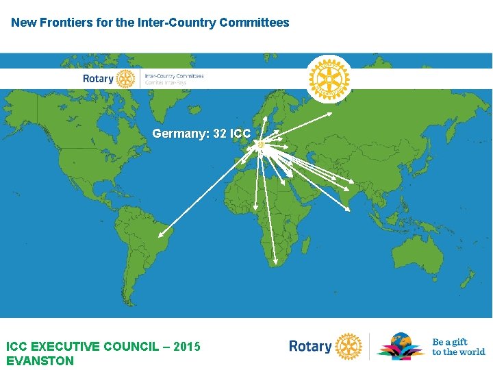 New Frontiers for the Inter-Country Committees Germany: 32 ICC EXECUTIVE COUNCIL – 2015 EVANSTON