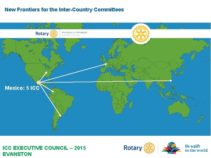 New Frontiers for the Inter-Country Committees Mexico: 5 ICC EXECUTIVE COUNCIL – 2015 EVANSTON