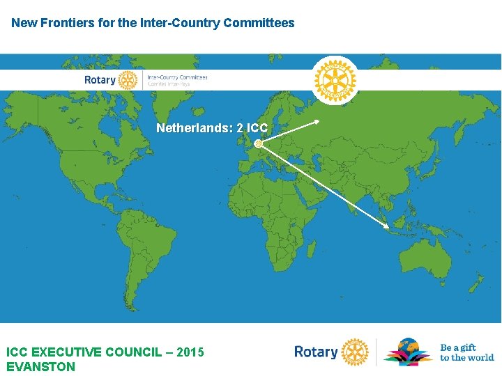 New Frontiers for the Inter-Country Committees Netherlands: 2 ICC EXECUTIVE COUNCIL – 2015 EVANSTON New Frontiers for the Inter-Country Committees Netherlands: 2 ICC EXECUTIVE COUNCIL – 2015 EVANSTON