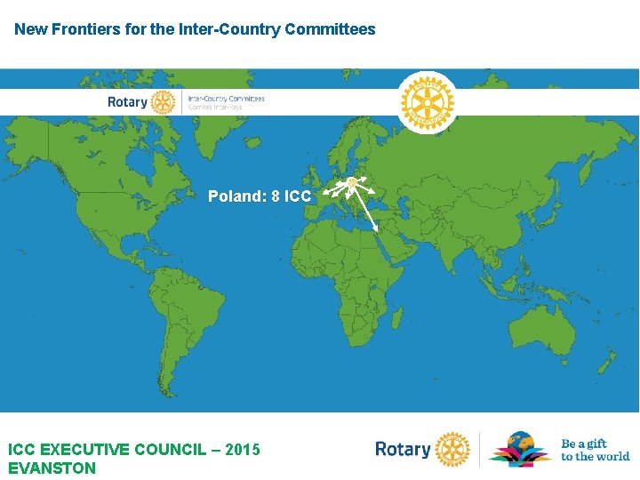 New Frontiers for the Inter-Country Committees Poland: 8 ICC EXECUTIVE COUNCIL – 2015 EVANSTON