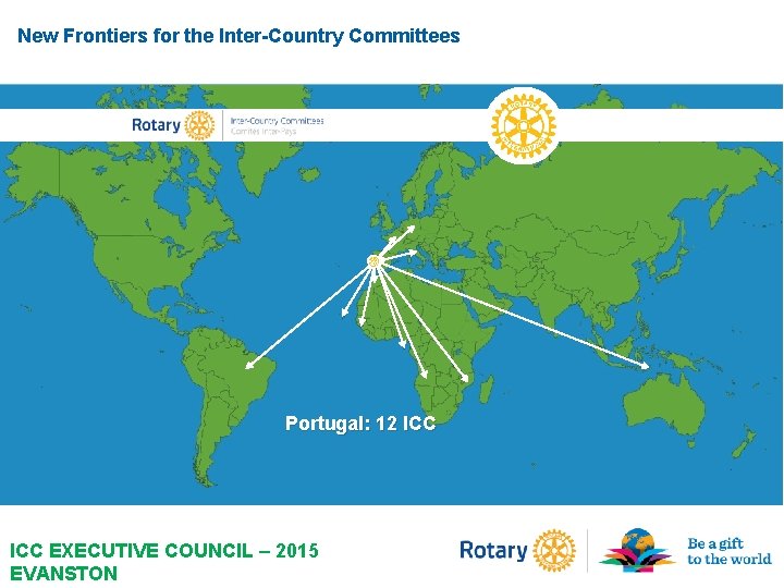 New Frontiers for the Inter-Country Committees Portugal: 12 ICC EXECUTIVE COUNCIL – 2015 EVANSTON