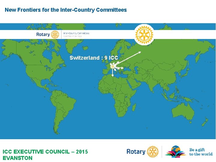 New Frontiers for the Inter-Country Committees Switzerland : 9 ICC EXECUTIVE COUNCIL – 2015