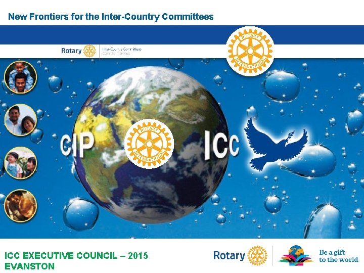 New Frontiers for the Inter-Country Committees ICC EXECUTIVE COUNCIL – 2015 EVANSTON 