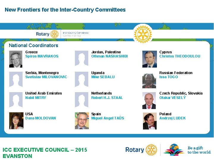 New Frontiers for the Inter-Country Committees National Coordinators Greece Spiros MAVRAKOS Jordan, Palestine Othman New Frontiers for the Inter-Country Committees National Coordinators Greece Spiros MAVRAKOS Jordan, Palestine Othman