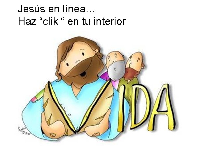 Jesús en línea… Haz “clik “ en tu interior 