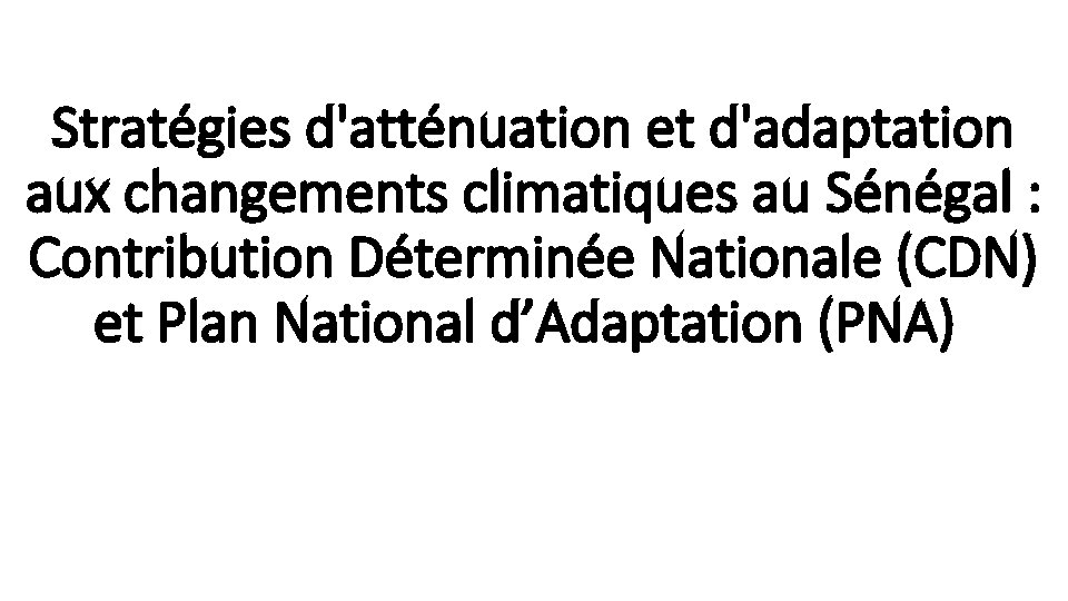 Stratégies d'atténuation et d'adaptation aux changements climatiques au Sénégal : Contribution Déterminée Nationale (CDN)