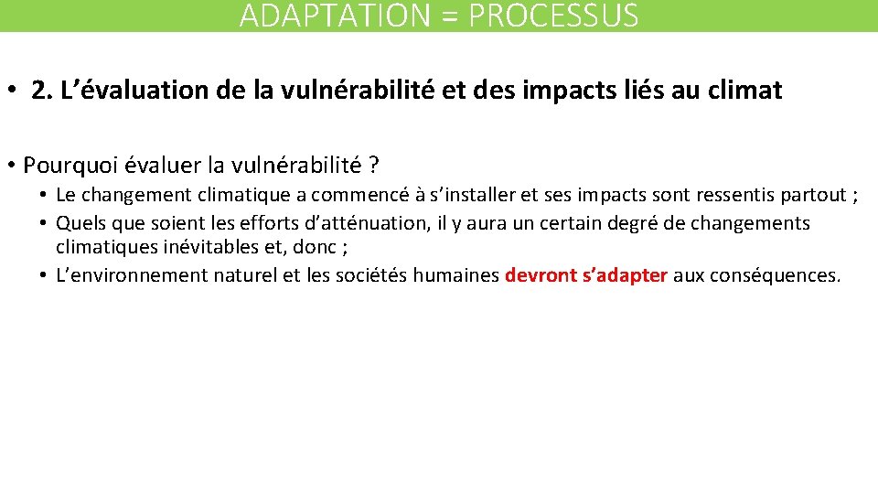 ADAPTATION = PROCESSUS • 2. L’évaluation de la vulnérabilité et des impacts liés au