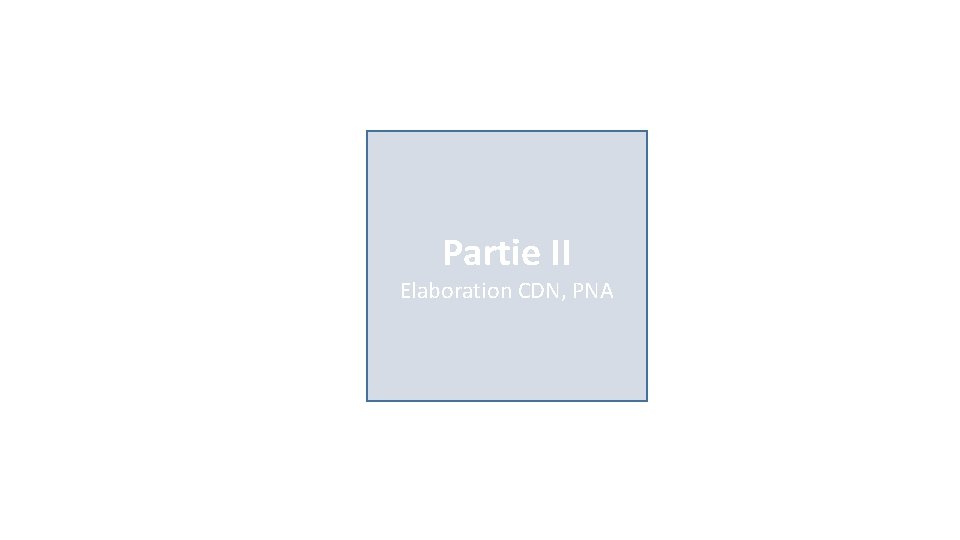 Partie II Elaboration CDN, PNA 
