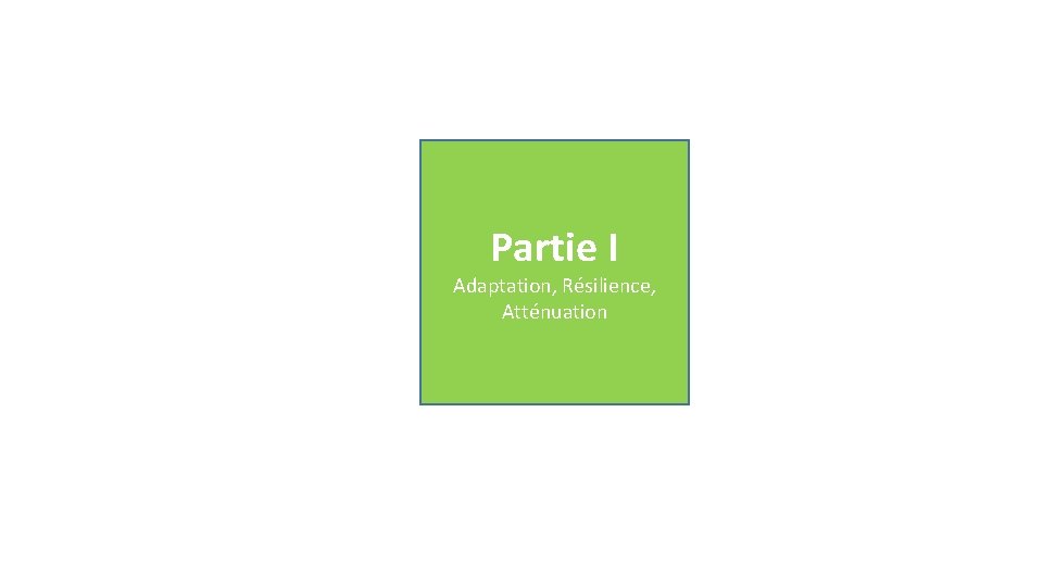 Partie I Adaptation, Résilience, Atténuation 