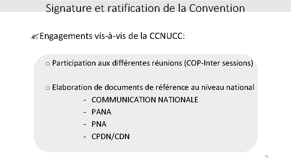 Signature et ratification de la Convention ? Engagements vis-à-vis de la CCNUCC: o Participation