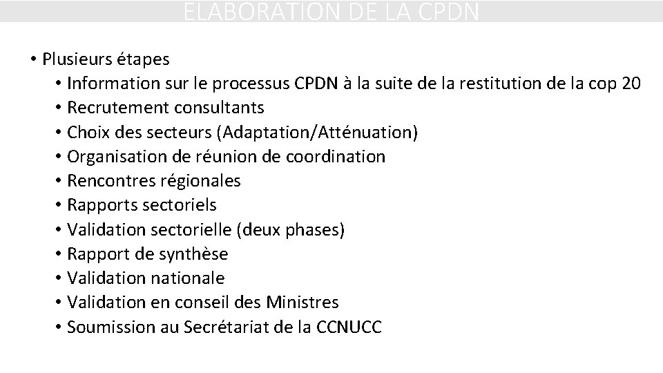 ELABORATION DE LA CPDN • Plusieurs étapes • Information sur le processus CPDN à