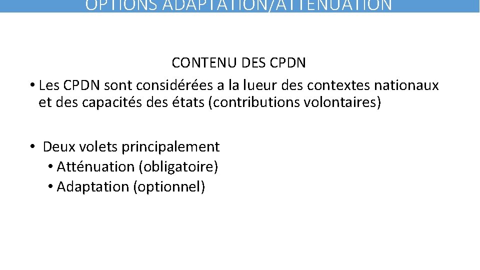 OPTIONS ADAPTATION/ATTENUATION CONTENU DES CPDN • Les CPDN sont considérées a la lueur des