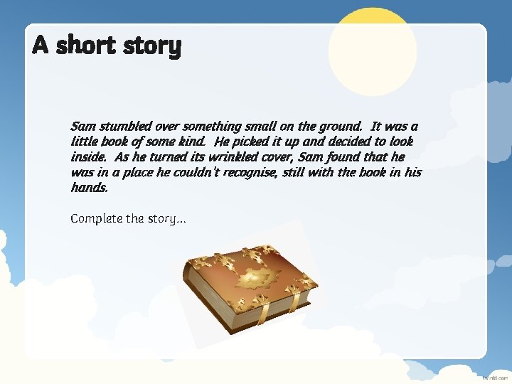 A short story Sam stumbled over something small on the ground. It was a