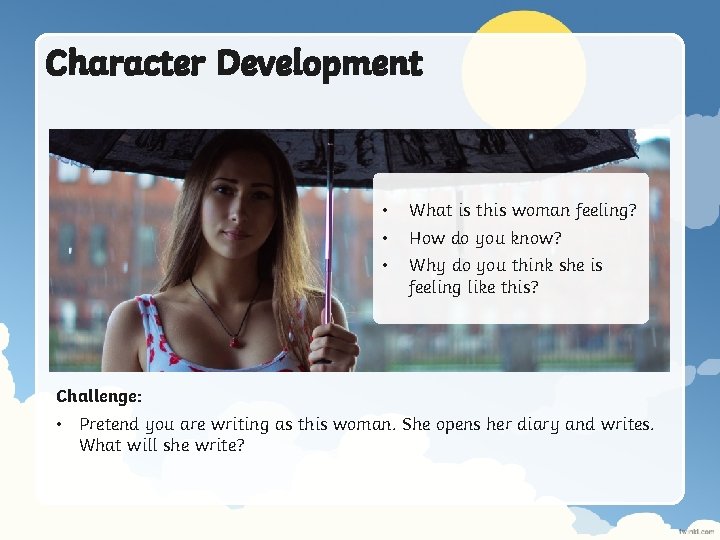 Character Development • • • What is this woman feeling? How do you know?