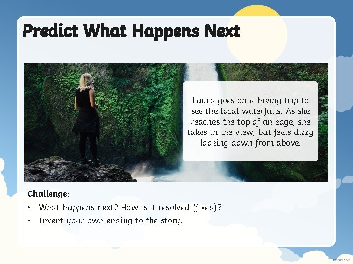 Predict What Happens Next Laura goes on a hiking trip to see the local