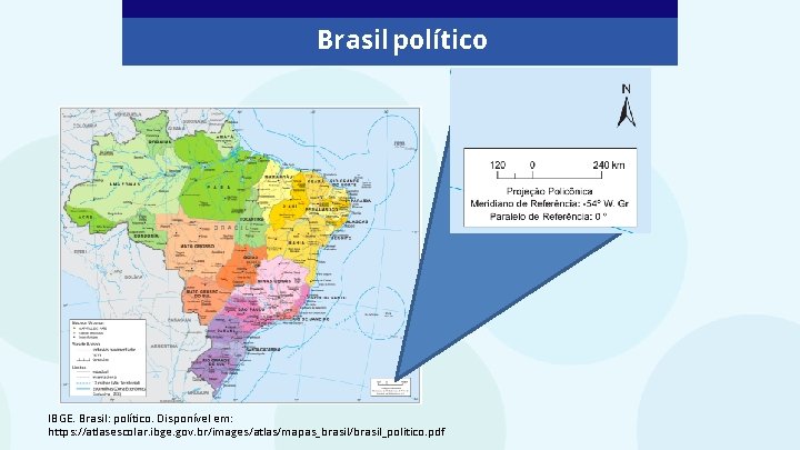 Brasil político IBGE. Brasil: político. Disponível em: https: //atlasescolar. ibge. gov. br/images/atlas/mapas_brasil/brasil_politico. pdf 