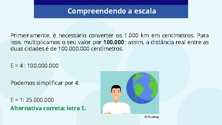 Compreendendo a escala Primeiramente, é necessário converter os 1. 000 km em centímetros. Para