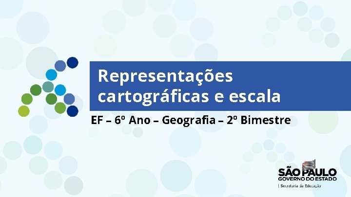 Representações cartográficas e escala EF – 6º Ano – Geografia – 2º Bimestre 