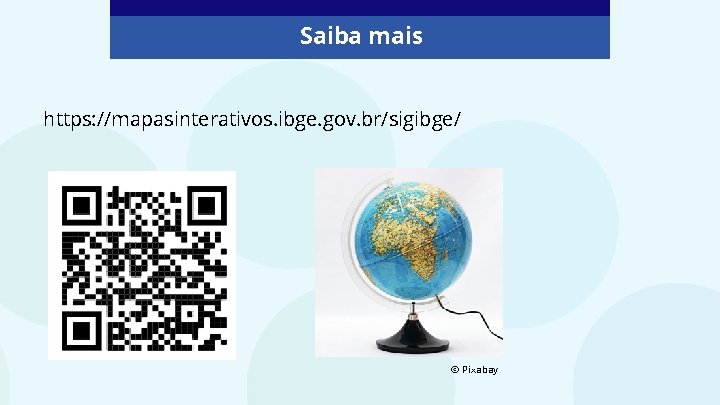 Saiba mais https: //mapasinterativos. ibge. gov. br/sigibge/ © Pixabay 